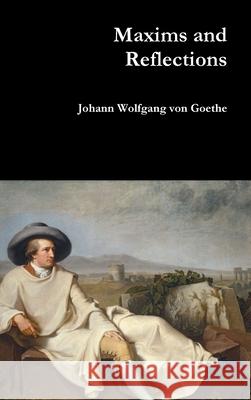 Maxims and Reflections Johann Wolfgang Von Goethe 9781365952371 Lulu.com