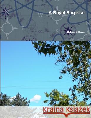 A Royal Surprise Selena Millman 9781365955983 Lulu.com