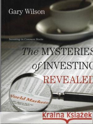 The Mysteries of Investing Revealed Gary Wilson 9781365957017 Lulu.com