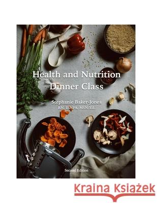 Health and Nutrition Dinner Class - Foodture Stephanie Baker-Jones 9781365959578