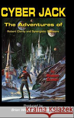 Cyber Jack: The Adventures of Robert Clardy and Synergistic Software Robert Clardy 9781365960178 Lulu.com