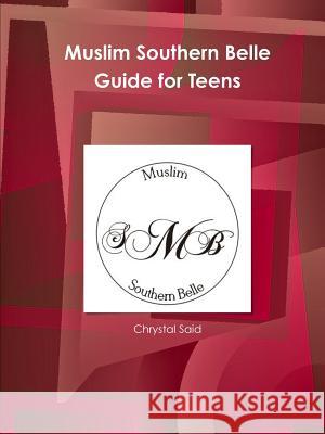 Muslim Southern Belle Guide for Teens Chrystal Said 9781365964824