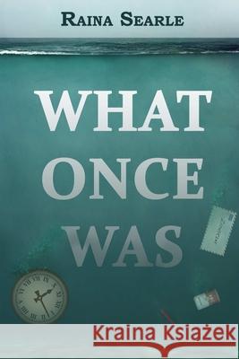 What Once Was Raina Searle 9781365965951