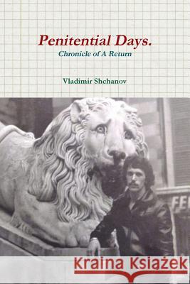Penitential Days. Chronicle Of A Return. Vladimir Shchanov 9781365966187 Lulu.com