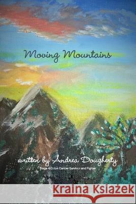 Moving Mountains Andrea Dougherty 9781365967559 Lulu.com