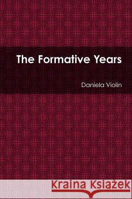 The Formative Years Daniela Violin 9781365971938 Lulu.com