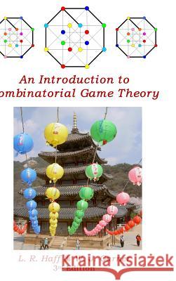 An Introduction to Combinatorial Game Theory L R Haff, W J Garner 9781365973826 Lulu.com