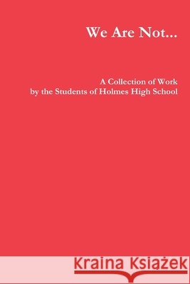 We Are Not... Students of Holmes High School 9781365987144 Lulu.com