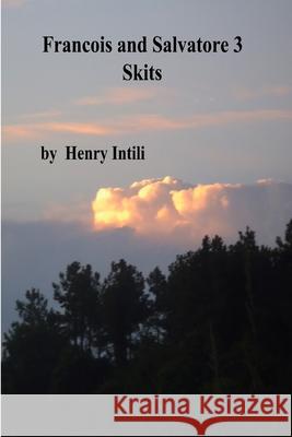 Francois and Salvatore Skits 3 Henry Intili Basil Lucas 9781365990656