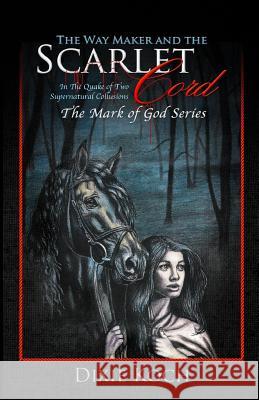 The Way Maker and the Scarlet Cord: In the Quake of Two Supernatural Collusions Dixie Koch 9781365991172 Revival Waves of Glory Ministries