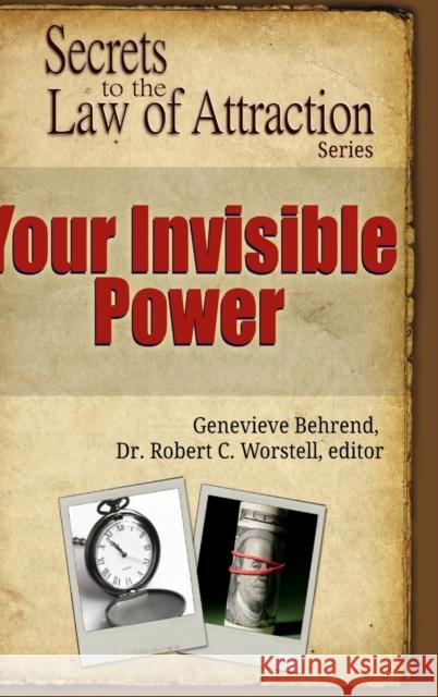 Your Invisible Power - Secrets to the Law of Attraction Editor Dr Robert C. Worstell Genevieve Behrend 9781365993862