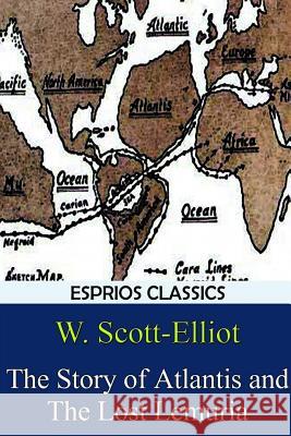 The Story of Atlantis and The Lost Lemuria (Esprios Classics) Scott-Elliot, W. 9781366020529