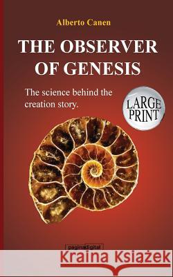 16th The observer of Genesis. The science behind the Creation story: From the poetic narrative to a scientific explanation Canen, Alberto 9781366037664 Blurb