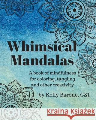 Whimsical Mandalas: A book of Mindfulness Kelly Barone 9781366086716