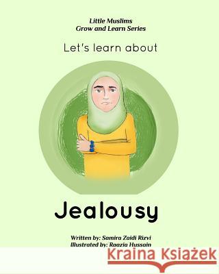 Let's learn about jealousy: Little Muslims Grow and Learn series Samira Zaidi Rizvi, Raazia Hussain 9781366155993