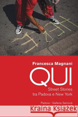 QUI. Street Stories tra Padova e New York: A catalog for QUI, the photography show Magnani, Francesca 9781366245595