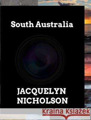 South Australia: In Picture Form Vol 1 Nicholson, Jacquelyn 9781366254481 Blurb