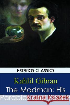 The Madman: His Parables and Poems Kahlil Gibran 9781366258304 Blurb