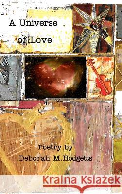 A Universe of Love: Poetry from the Heart Hodgetts, Deborah M. 9781366284464 Blurb