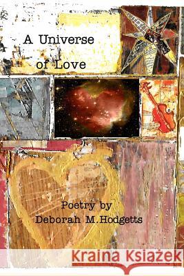 A Universe of Love: Poetry from the Heart Hodgetts, Deborah M. 9781366284471 Blurb