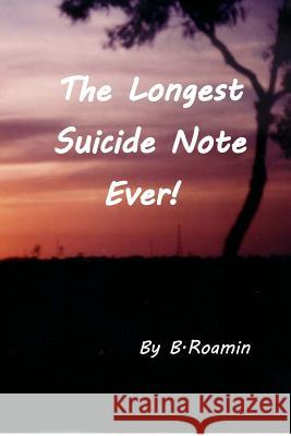 The Longest Suicide Note Ever! B Roamin 9781366300584 Blurb