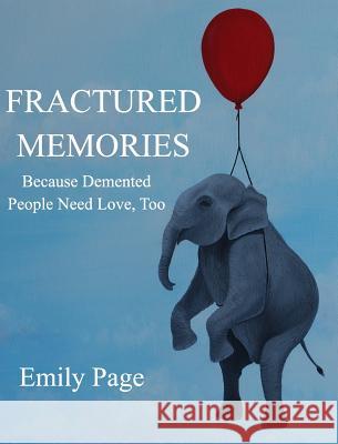 Fractured Memories: Because Demented People Need Love, Too Page, Emily 9781366315403