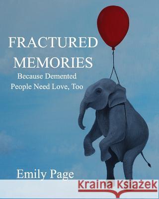 Fractured Memories: Because Demented People Need Love, Too Page, Emily 9781366315410