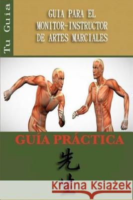 Guia Para El Monitor-Instructor de Artes Marciales Ricardo Mercado Felipe Hernandez Jose Caracena 9781366327406