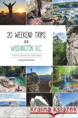 20 weekend trips near Washington D.C.: Outdoor adventures made easy! Zamora, Mon 9781366353412