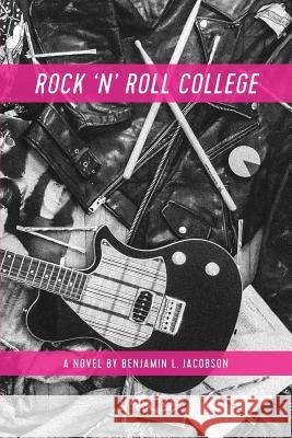 Rock 'N' Roll College Benjamin L Jacobson 9781366364289 Blurb