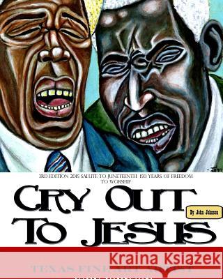 Softback 3rd Edition of Cry Out To Jesus 150 Years of Freedom to Worship: A Tribute to Juneteenth's Sesquicentennial Johnson, John 9781366381545