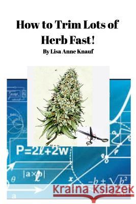 How to Trim Lots of Herb Fast! Lisa Anne Knauf 9781366411785