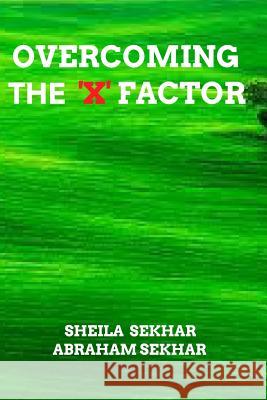 Overcoming the 'x' Factor Abraham Sekhar Sheila Sekhar 9781366483591 Blurb