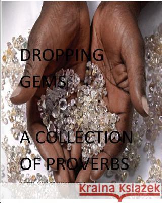 Dropping Gems a Collection of Proverbs Vol.1: Proverbs from Around the World Dawkins, Wayne Mark 9781366526014