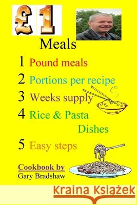 £1 Meals Cookbook: Easy to make cheap meals, Bradshaw, Gary 9781366547378