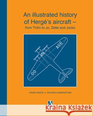 An illustrated history of Hergé's aircraft - from Tintin to Jo, Zette and Jocko Humberstone, R. 9781366565471 Blurb