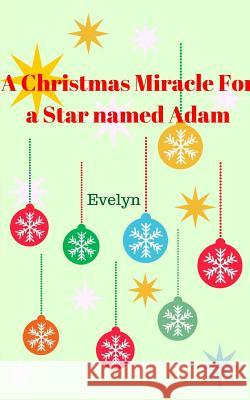 A Christmas Miracle for a Star named Adam Evelyn 9781366583369