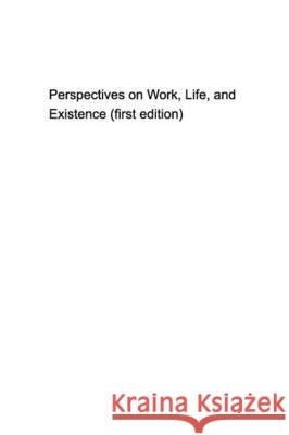 Some Perspectives on work, life, and existence Chen, Bo 9781366604835 Blurb