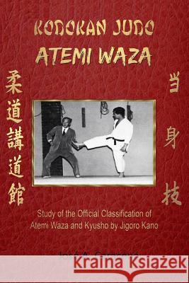 KODOKAN JUDO ATEMI WAZA (English).: Study of the official classification of Atemi waza and Kyusho of Jigoro Kano Caracena, Jose a. 9781366614537 Blurb