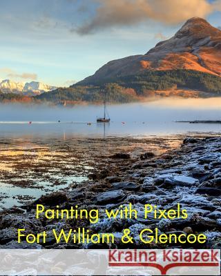 Painting with Pixels: Fort William & Glencoe Stroud, Martin 9781366674807