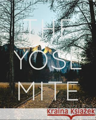 The Yosemite Volume. I: The Yosemite Volume. I Tradebook Collection Trevor J Brown 9781366699305 Blurb