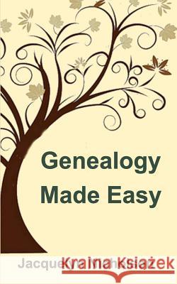 Genealogy Made Easy Jacquelyn Nicholson 9781366710710 Blurb