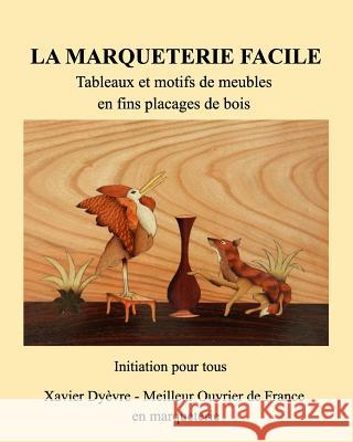 Marquetrie facile initiation: Tableaux en bois - Motifs de meubles Dyèvre, Xavier 9781366862150