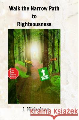 Walk the Narrow Path to Righteousness J. Nicholson 9781366874535 Blurb