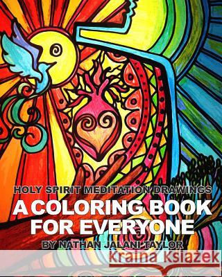 Holy Spirit Meditation Drawings: A Coloring Book For Everyone: Vol. 1 Nathan Jalani Taylor 9781366890252