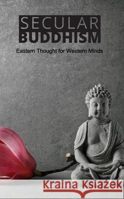 Secular Buddhism: Eastern Thought for Western Minds Rasheta, Noah 9781366922731 Blurb