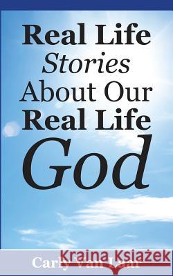 Real Life Stories About Our Real Life God Laar, Carly Van 9781366932280