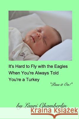 It's Hard to Fly with the Eagles When You're Always Told You're a Turkey: (