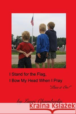 I Stand for the Flag, I Bow My Head When I Pray: (Pass it On! Series) Chamberlin, Lauri 9781366945549