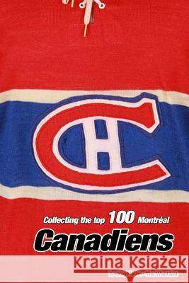 Collecting the Top 100 Montréal Canadiens Scott, Richard 9781367072176